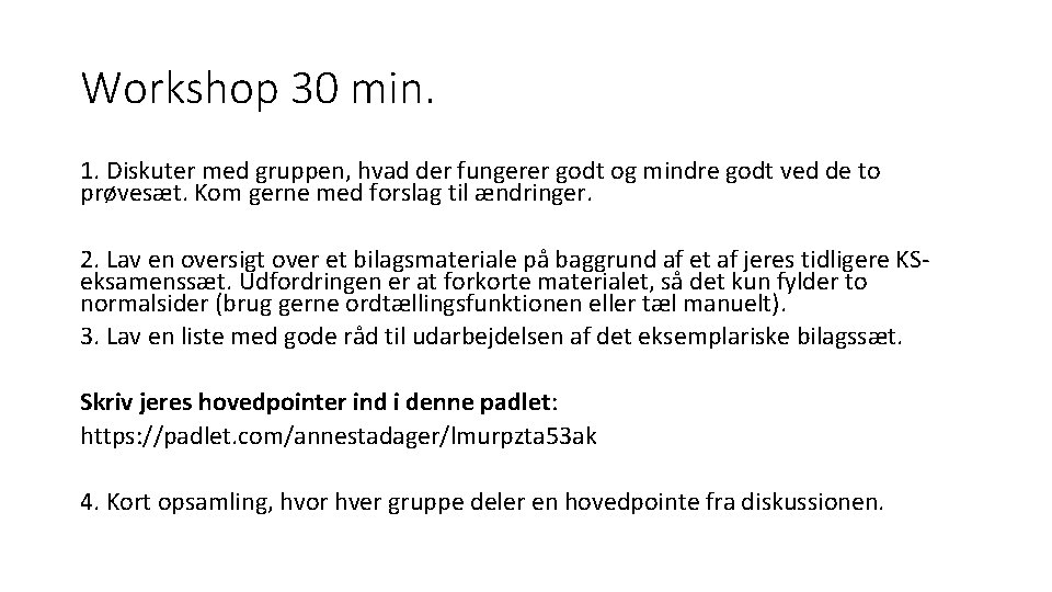 Workshop 30 min. 1. Diskuter med gruppen, hvad der fungerer godt og mindre godt Workshop 30 min. 1. Diskuter med gruppen, hvad der fungerer godt og mindre godt