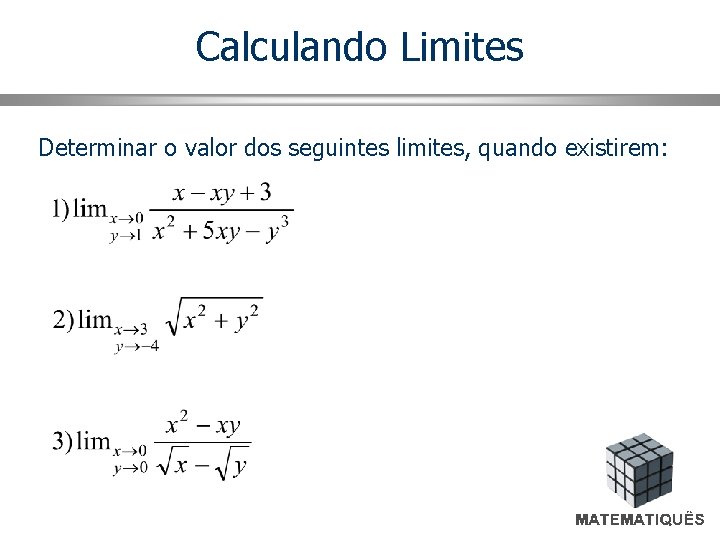 Calculando Limites Determinar o valor dos seguintes limites, quando existirem: 