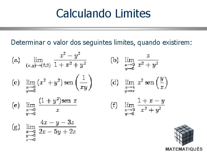 Calculando Limites Determinar o valor dos seguintes limites, quando existirem: 