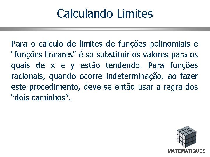 Calculando Limites Para o cálculo de limites de funções polinomiais e “funções lineares” é
