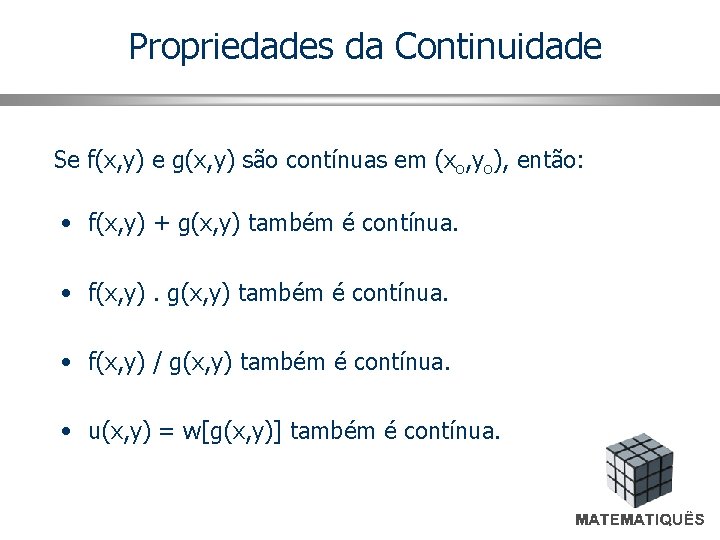 Propriedades da Continuidade Se f(x, y) e g(x, y) são contínuas em (xo, yo),