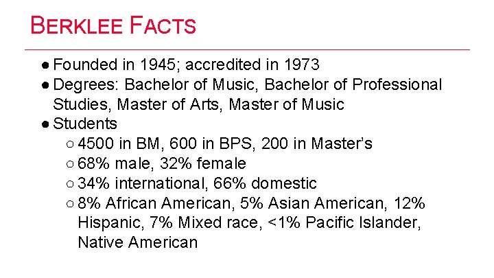 BERKLEE FACTS ● Founded in 1945; accredited in 1973 ● Degrees: Bachelor of Music,