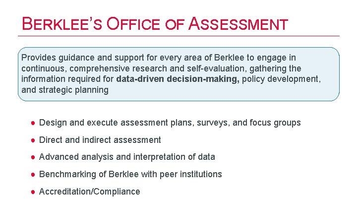 BERKLEE’S OFFICE OF ASSESSMENT Provides guidance and support for every area of Berklee to