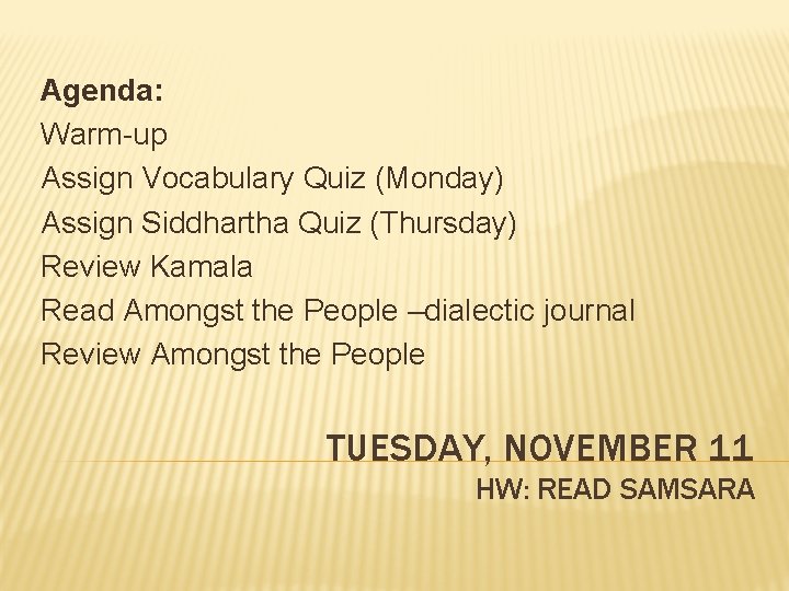 Agenda: Warm-up Assign Vocabulary Quiz (Monday) Assign Siddhartha Quiz (Thursday) Review Kamala Read Amongst