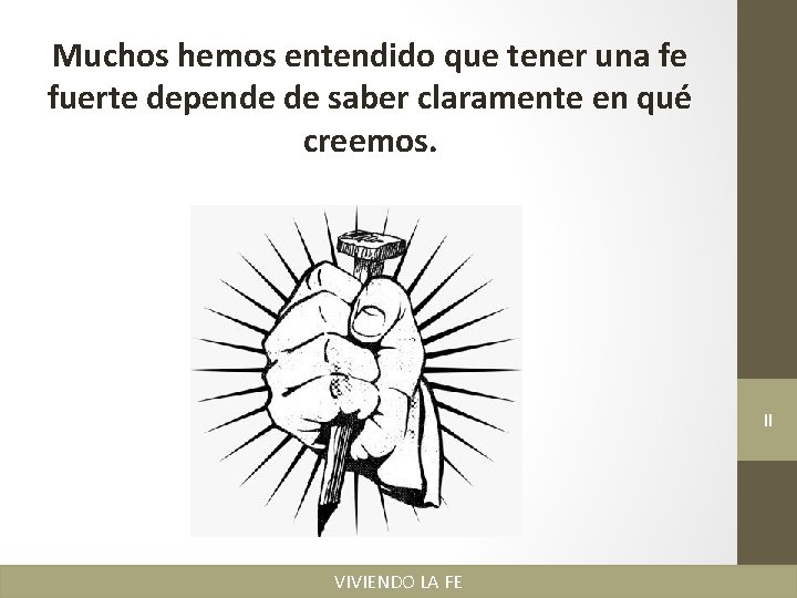 Muchos hemos entendido que tener una fe fuerte depende de saber claramente en qué