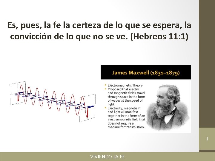 Es, pues, la fe la certeza de lo que se espera, la convicción de