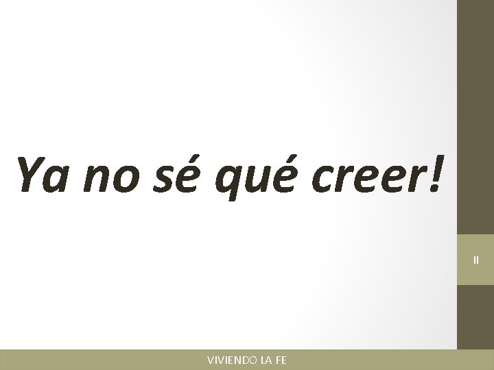 Ya no sé qué creer! II VIVIENDO LA FE 