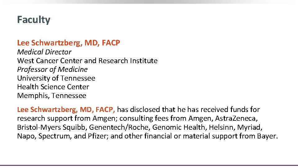 Faculty Lee Schwartzberg, MD, FACP Medical Director West Cancer Center and Research Institute Professor