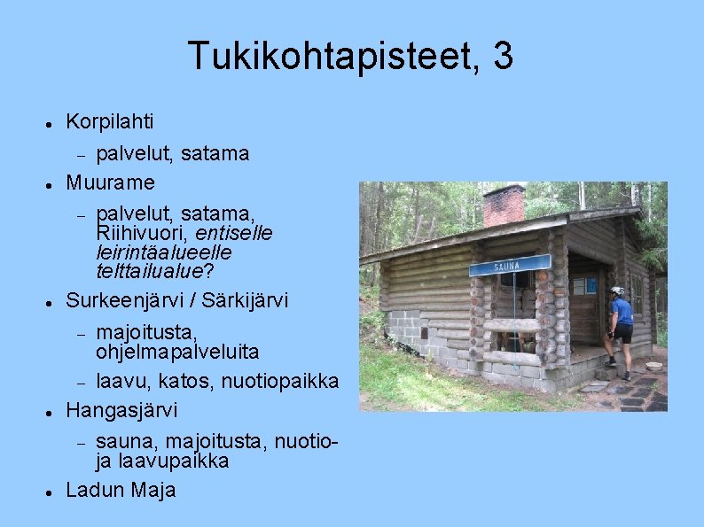 Tukikohtapisteet, 3 Korpilahti palvelut, satama Muurame palvelut, satama, Riihivuori, entiselle leirintäalueelle telttailualue? Surkeenjärvi /