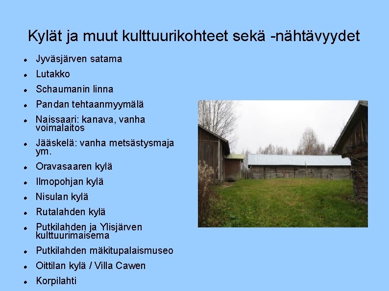 Kylät ja muut kulttuurikohteet sekä -nähtävyydet Jyväsjärven satama Lutakko Schaumanin linna Pandan tehtaanmyymälä Naissaari: