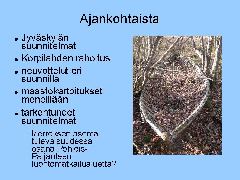 Ajankohtaista Jyväskylän suunnitelmat Korpilahden rahoitus neuvottelut eri suunnilla maastokartoitukset meneillään tarkentuneet suunnitelmat kierroksen asema