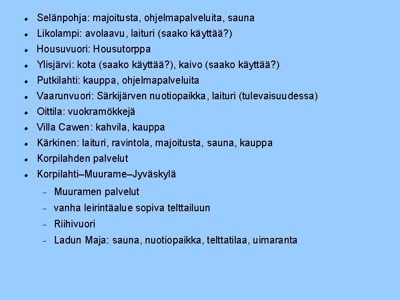  Selänpohja: majoitusta, ohjelmapalveluita, sauna Likolampi: avolaavu, laituri (saako käyttää? ) Housuvuori: Housutorppa Ylisjärvi: