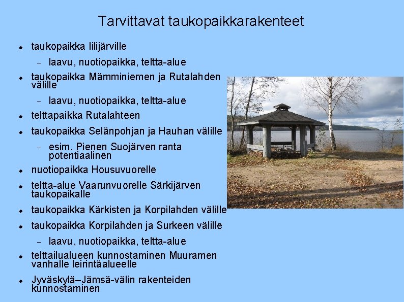 Tarvittavat taukopaikkarakenteet taukopaikka Iilijärville laavu, nuotiopaikka, teltta-alue taukopaikka Mämminiemen ja Rutalahden välille laavu, nuotiopaikka,