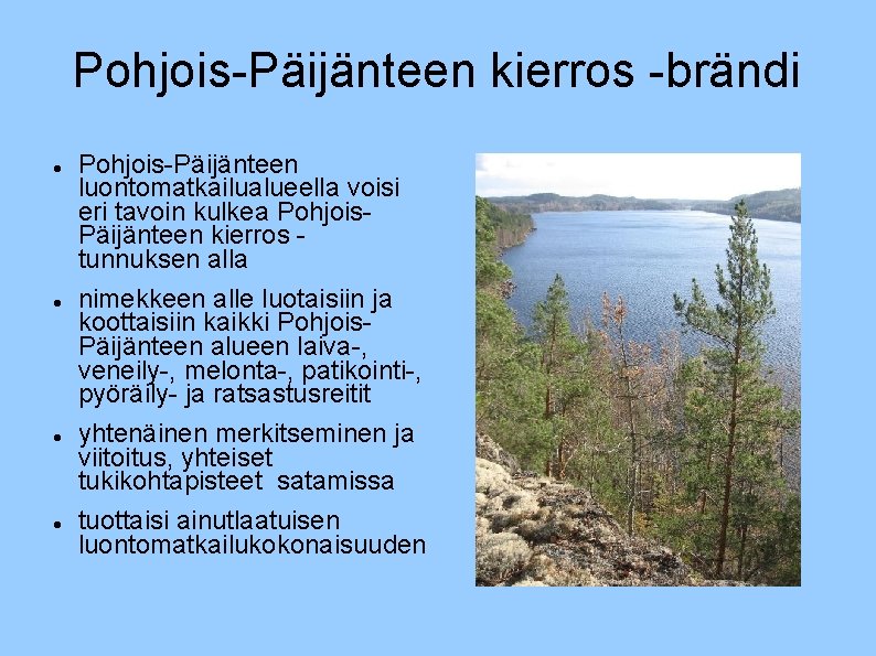 Pohjois-Päijänteen kierros -brändi Pohjois-Päijänteen luontomatkailualueella voisi eri tavoin kulkea Pohjois. Päijänteen kierros tunnuksen alla