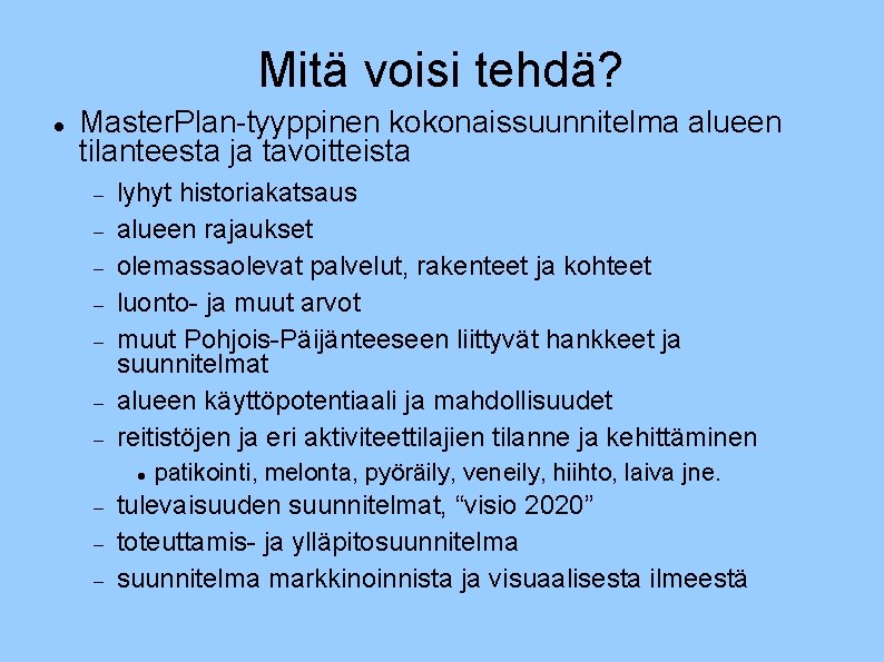 Mitä voisi tehdä? Master. Plan-tyyppinen kokonaissuunnitelma alueen tilanteesta ja tavoitteista lyhyt historiakatsaus alueen rajaukset