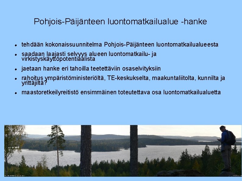 Pohjois-Päijänteen luontomatkailualue -hanke tehdään kokonaissuunnitelma Pohjois-Päijänteen luontomatkailualueesta saadaan laajasti selvyys alueen luontomatkailu- ja virkistyskäyttöpotentiaalista