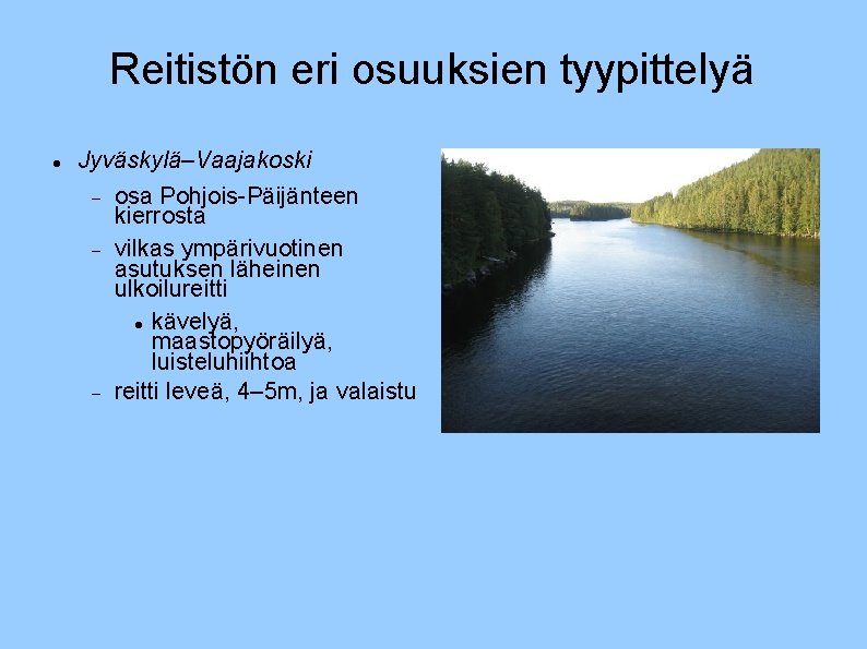 Reitistön eri osuuksien tyypittelyä Jyväskylä–Vaajakoski osa Pohjois-Päijänteen kierrosta vilkas ympärivuotinen asutuksen läheinen ulkoilureitti kävelyä,