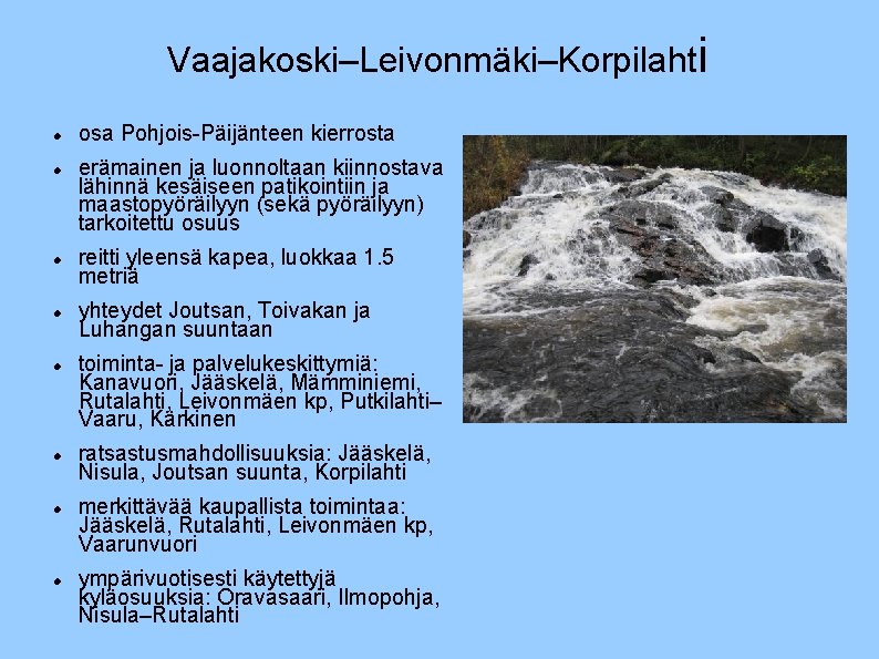 Vaajakoski–Leivonmäki–Korpilahti osa Pohjois-Päijänteen kierrosta erämainen ja luonnoltaan kiinnostava lähinnä kesäiseen patikointiin ja maastopyöräilyyn (sekä