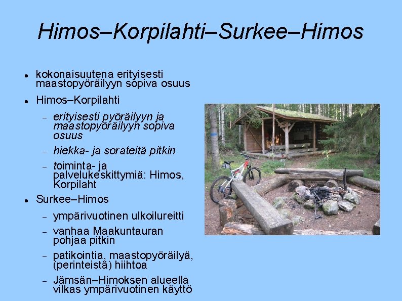 Himos–Korpilahti–Surkee–Himos kokonaisuutena erityisesti maastopyöräilyyn sopiva osuus Himos–Korpilahti erityisesti pyöräilyyn ja maastopyöräilyyn sopiva osuus hiekka-