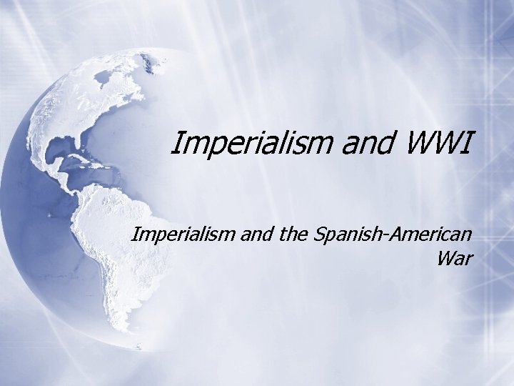 Imperialism and WWI Imperialism and the Spanish-American War 