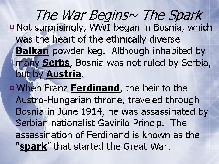 The War Begins~ The Spark Not surprisingly, WWI began in Bosnia, which was the