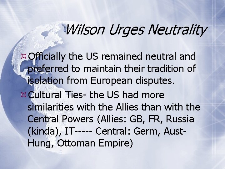 Wilson Urges Neutrality Officially the US remained neutral and preferred to maintain their tradition