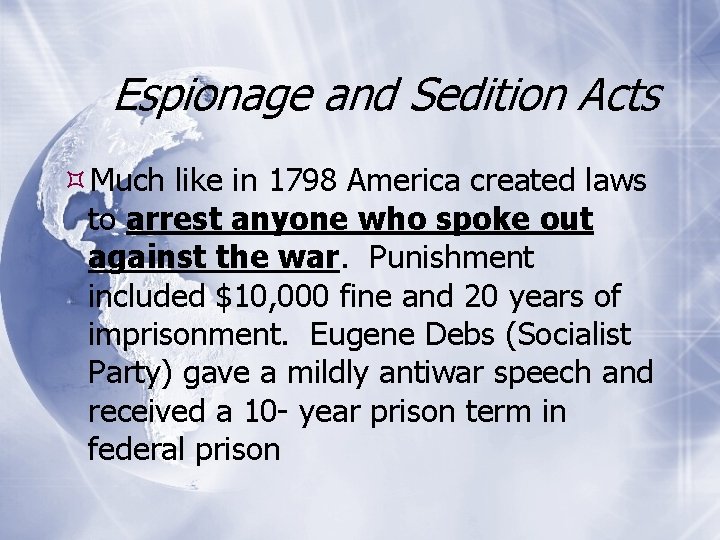 Espionage and Sedition Acts Much like in 1798 America created laws to arrest anyone