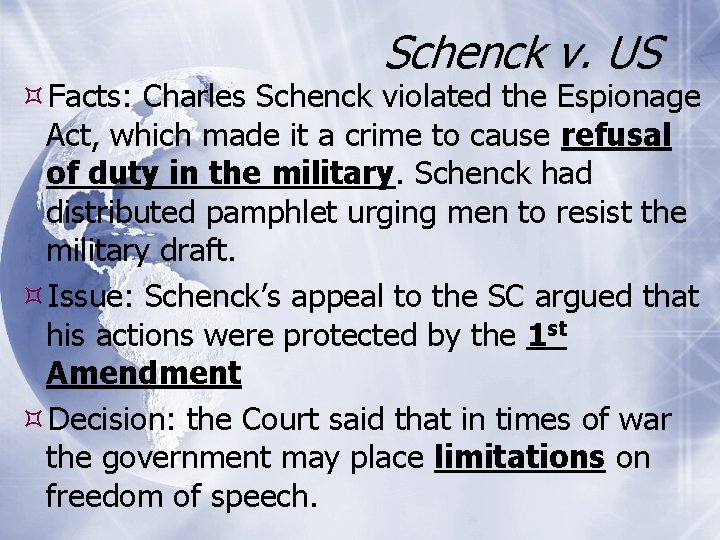 Schenck v. US Facts: Charles Schenck violated the Espionage Act, which made it a