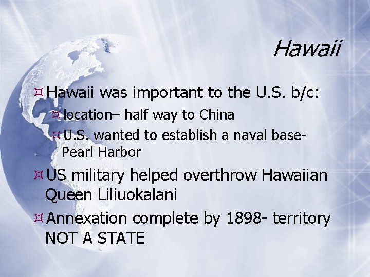 Hawaii was important to the U. S. b/c: location– half way to China U.