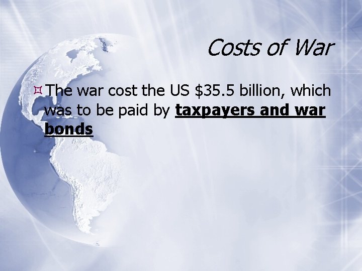 Costs of War The war cost the US $35. 5 billion, which was to