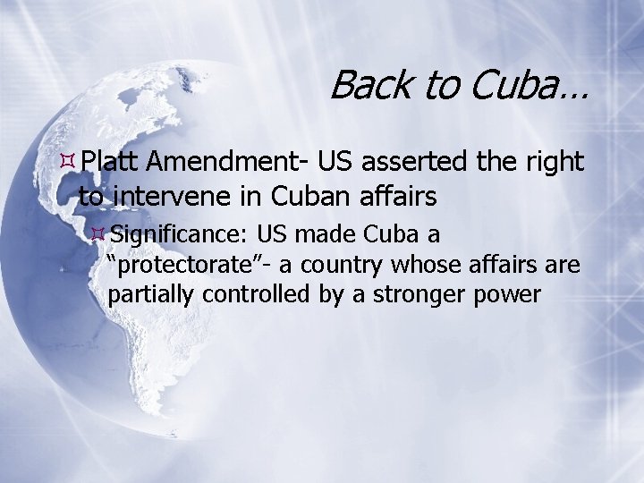 Back to Cuba… Platt Amendment- US asserted the right to intervene in Cuban affairs