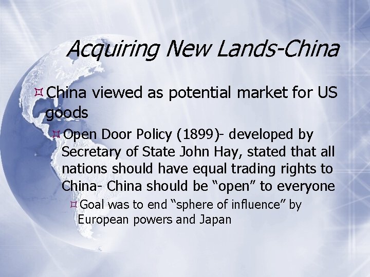 Acquiring New Lands-China viewed as potential market for US goods Open Door Policy (1899)-