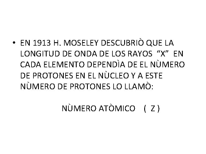  • EN 1913 H. MOSELEY DESCUBRIÒ QUE LA LONGITUD DE ONDA DE LOS