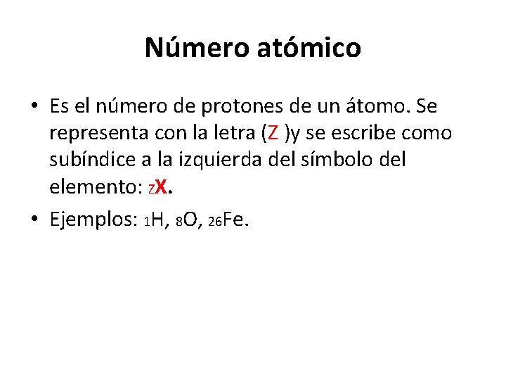 Número atómico • Es el número de protones de un átomo. Se representa con