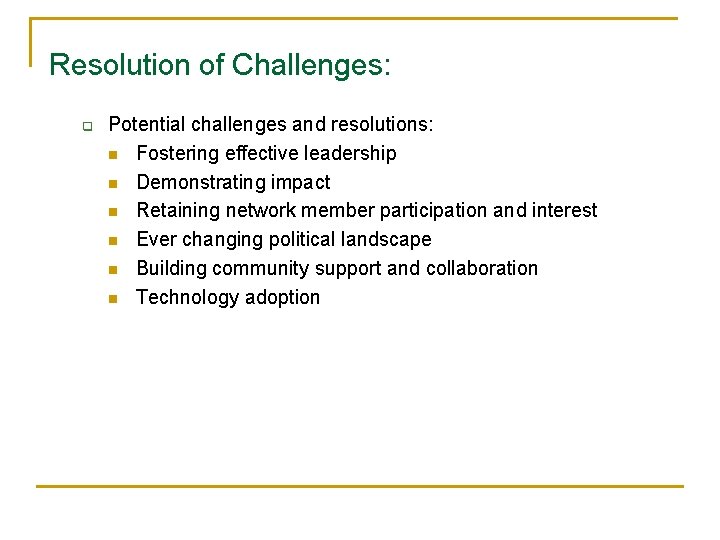Resolution of Challenges: q Potential challenges and resolutions: n Fostering effective leadership n Demonstrating