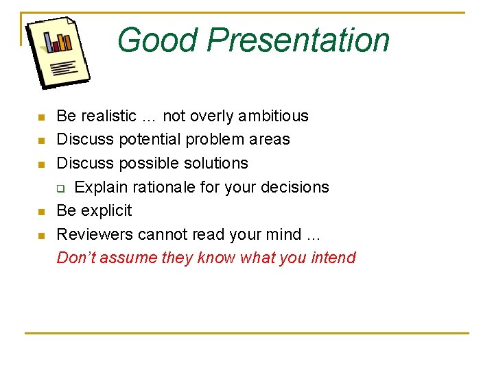 Good Presentation n n Be realistic … not overly ambitious Discuss potential problem areas