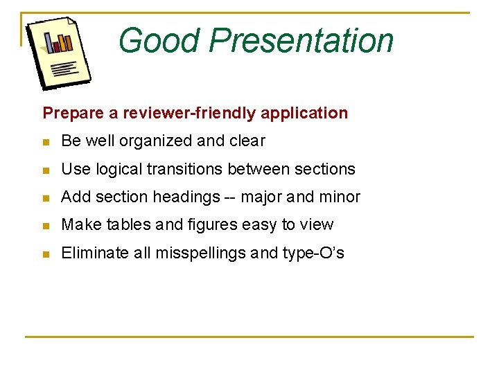 Good Presentation Prepare a reviewer-friendly application n Be well organized and clear n Use Good Presentation Prepare a reviewer-friendly application n Be well organized and clear n Use