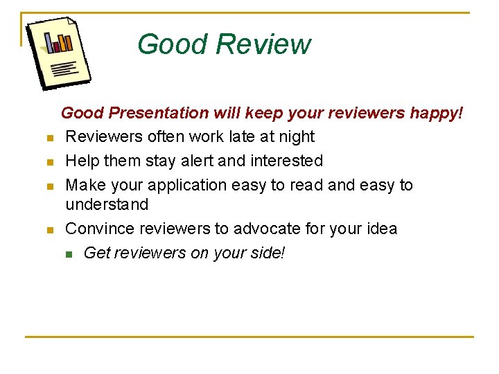 Good Review n n Good Presentation will keep your reviewers happy! Reviewers often work Good Review n n Good Presentation will keep your reviewers happy! Reviewers often work