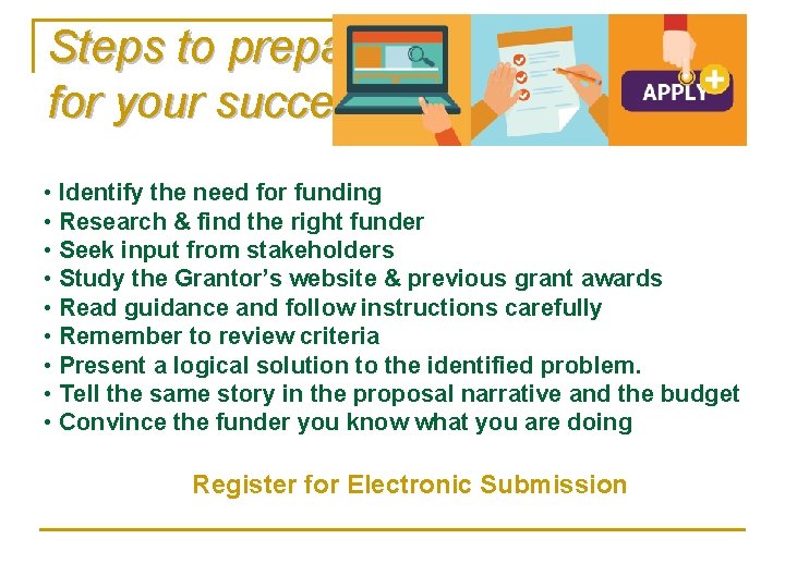 Steps to prepare for your success • Identify the need for funding • Research Steps to prepare for your success • Identify the need for funding • Research
