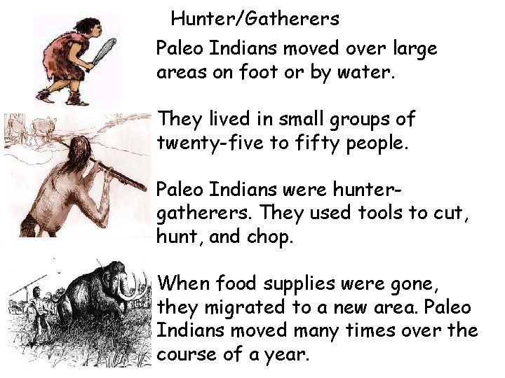 Hunter/Gatherers Paleo Indians moved over large areas on foot or by water. They lived