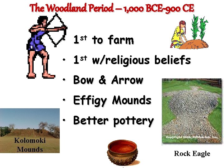 The Woodland Period – 1, 000 BCE-900 CE • 1 st to farm •