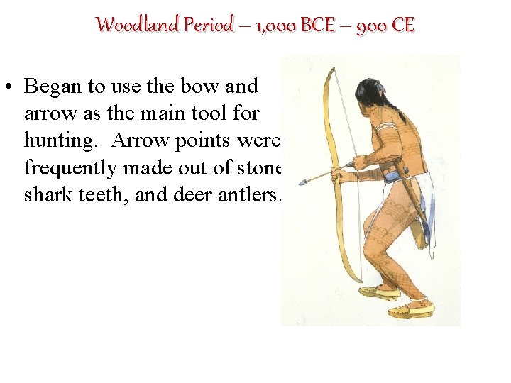 Woodland Period – 1, 000 BCE – 900 CE • Began to use the