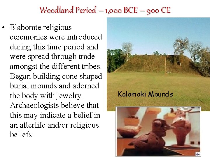 Woodland Period – 1, 000 BCE – 900 CE • Elaborate religious ceremonies were