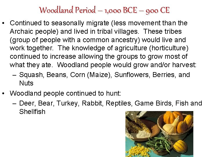 Woodland Period – 1, 000 BCE – 900 CE • Continued to seasonally migrate