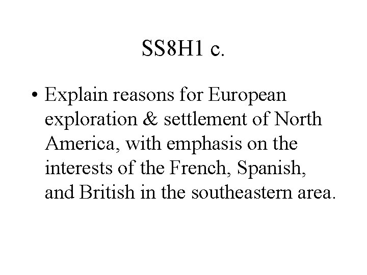 SS 8 H 1 c. • Explain reasons for European exploration & settlement of