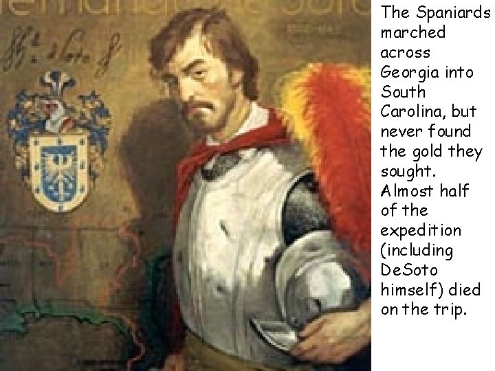 The Spaniards marched across Georgia into South Carolina, but never found the gold they