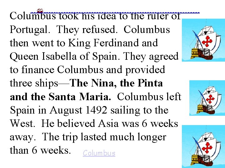 Columbus took his idea to the ruler of Portugal. They refused. Columbus then went