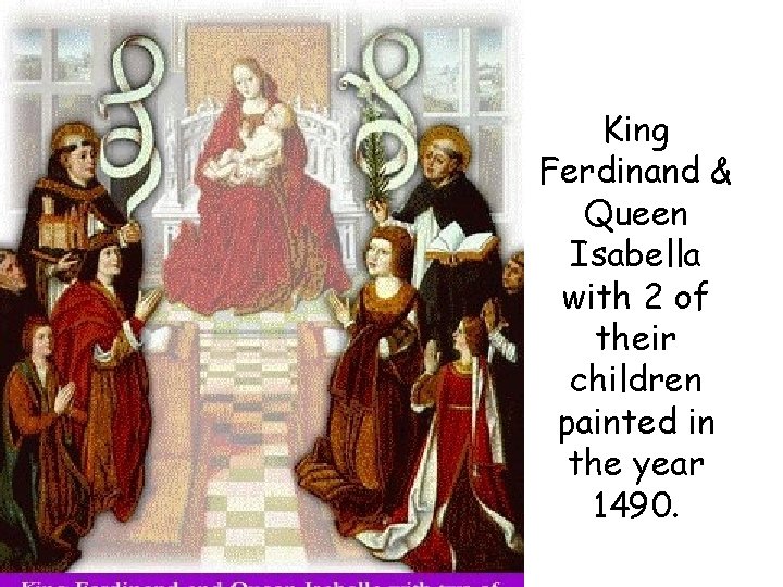 King Ferdinand & Queen Isabella with 2 of their children painted in the year