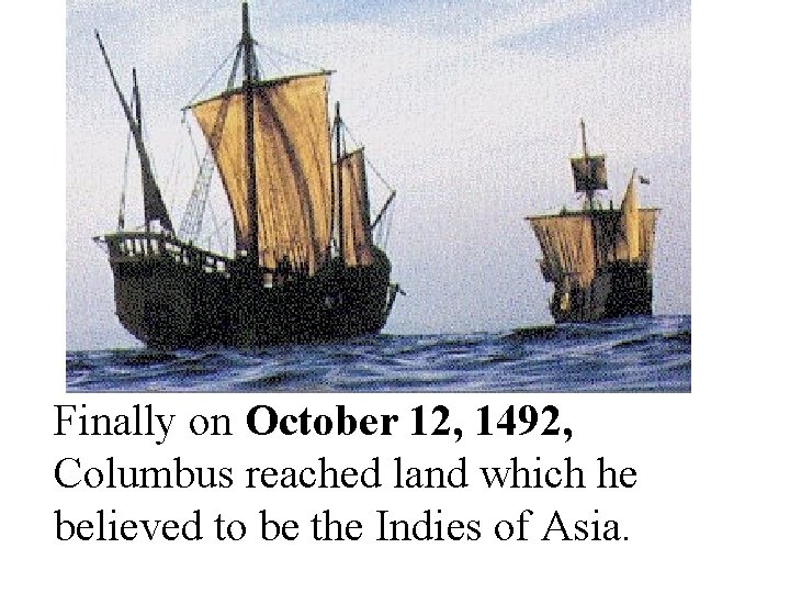 Finally on October 12, 1492, Columbus reached land which he believed to be the