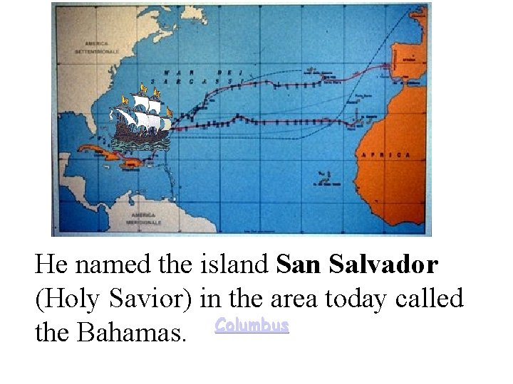 He named the island San Salvador (Holy Savior) in the area today called Columbus